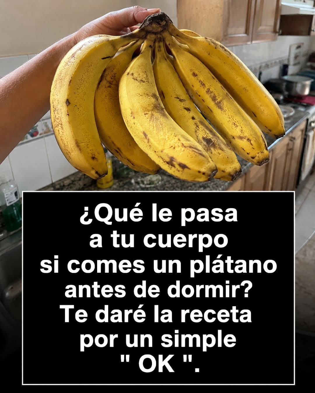 Si comes plátanos por la noche, aumentarás tu..ver mas